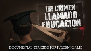 Un crimen llamado educación - Documental completo dirigido por Jürgen Klaric