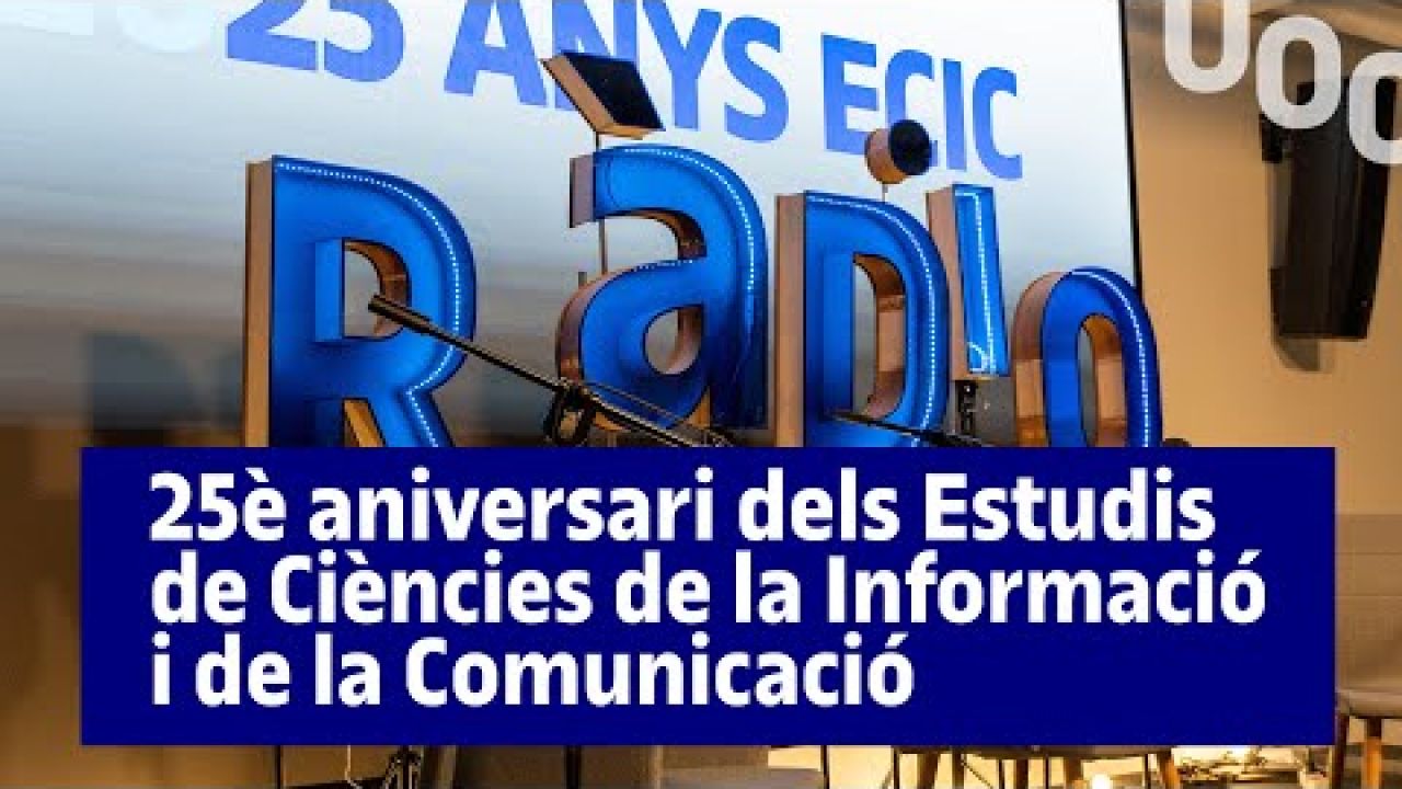 🎙️ 25è aniversari dels Estudis de Ciències de la Informació i de la Comunicació UOC 🎥