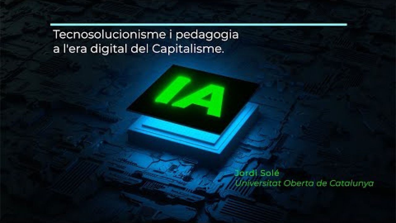 Ponència 12. Tecnosolucionisme i pedagogia a l'era digital del Capitalisme.