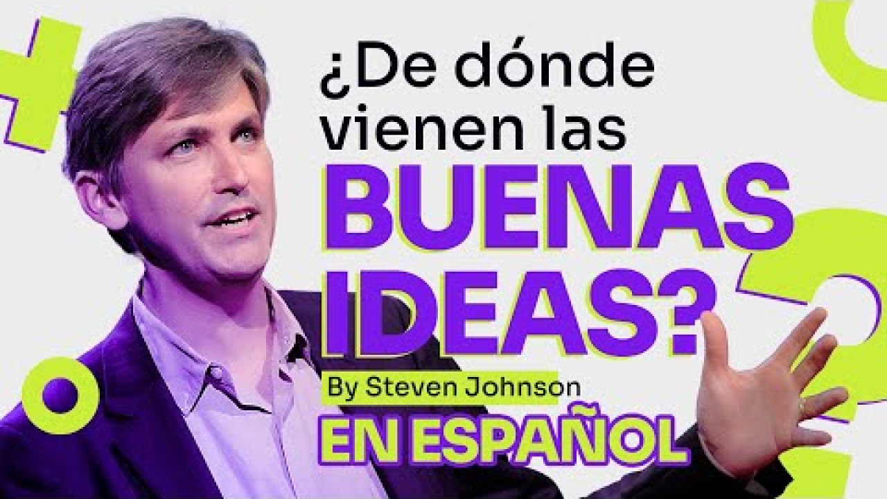 WHERE GOOD IDEAS COME FROM by Steven Johnson [En Español]