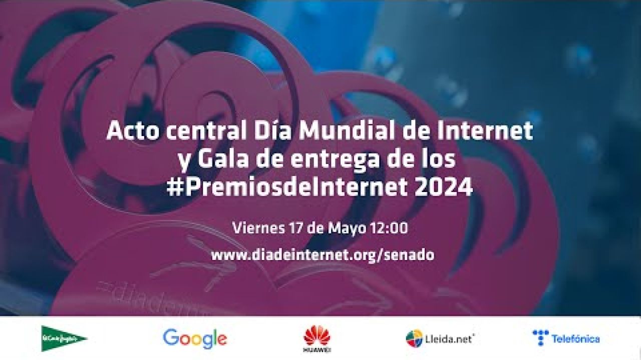 Acto Central #diadeinternet y Gala #PremiosdeInternet 2024 - 17 de Mayo 12:00 CEST